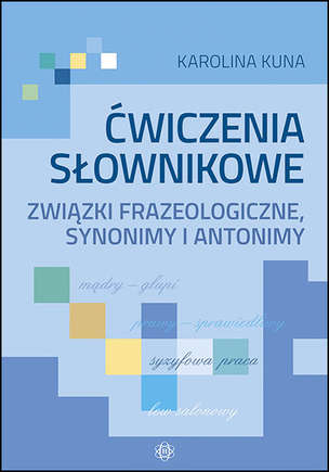 Ćwiczenia słownikowe - związki frazeologiczne, synonimy i antonimy