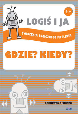 LOGIŚ I JA. Ćwiczenia logicznego myślenia. GDZIE? KIEDY?