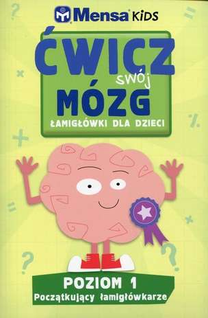 Mensa Kids. Ćwicz swój mózg. Łamigłówki dla dzieci. Poziom 1 (Początkujący łamigłówkarze)