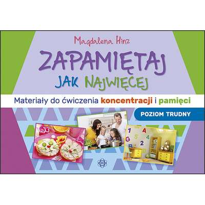 Zapamiętaj jak najwięcej. Materiały do ćwiczenia koncentracji i pamięci (poziom trudny)