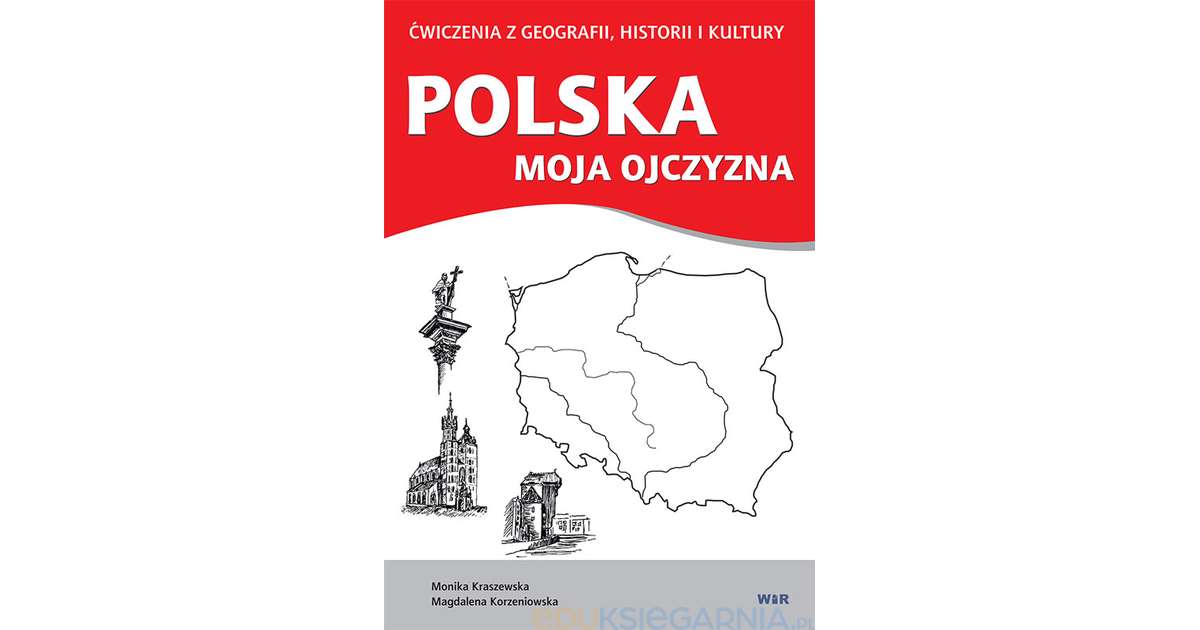 Polska moja ojczyzna - ćwiczenia z geografii, historii i kultury