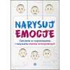 Narysuj emocje. Ćwiczenia w rozpoznawaniu i nazywaniu stanów emocjonalnych