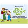 Razem odkrywamy świat. Rymowanki i ćwiczenia językowe dla dzieci w młodszym wieku szkolnym