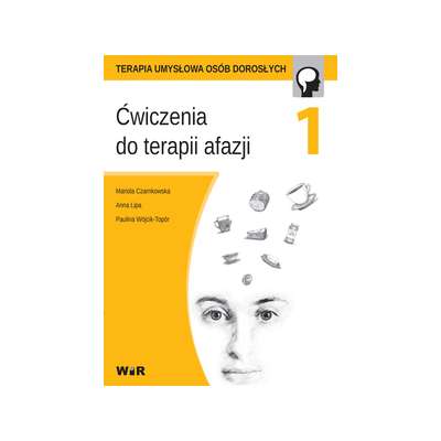 Terapia umysłowa osób dorosłych. Ćwiczenia do terapii afazji. Część 1