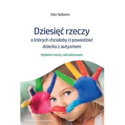 Dziesięć rzeczy, o których chciałoby ci powiedzieć dziecko z autyzmem (w.)