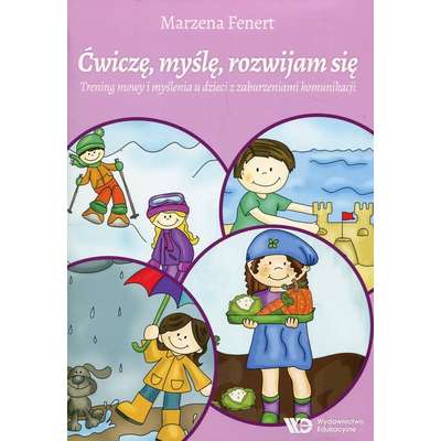 Ćwiczę, myślę, rozwijam się. Trening mowy i myślenia u dzieci z zaburzeniami komunikacji