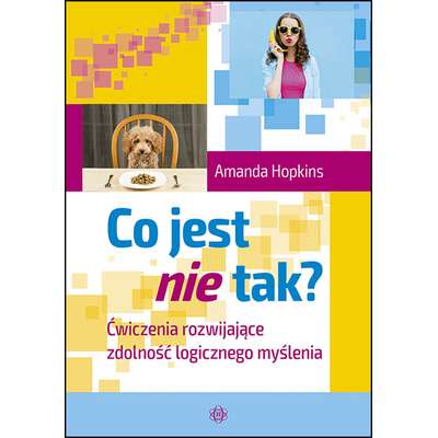 Co jest nie tak? Ćwiczenia rozwijające zdolność logicznego myślenia