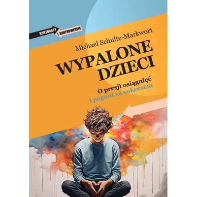Wypalone dzieci. O presji osiągnięć i pogoni za sukcesem