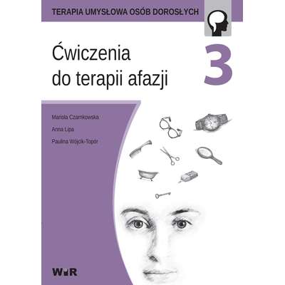 Terapia umysłowa osób dorosłych. Ćwiczenia do terapii afazji. Część 3