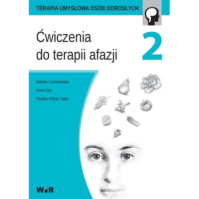Terapia umysłowa osób dorosłych. Ćwiczenia do terapii afazji. Część 2