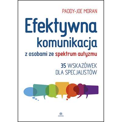 Efektywna komunikacja z osobami ze spektrum autyzmu. 35 wskazówek dla specjalistów