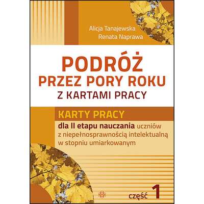 Podróż przez pory roku z kartami pracy - Komplet 4 teczek. Karty pracy (590 kart) dla II etapu nauczania uczniów z niepełnosprawnością intelektualną w stopniu umiarkowanym. Część 1, 2, 3, 4