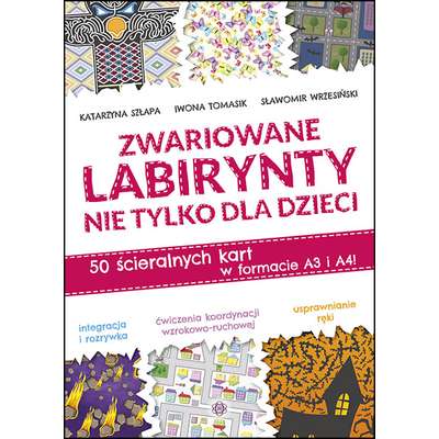 Zwariowane labirynty nie tylko dla dzieci. 50 ścieralnych kart w formacie A3 i A4!