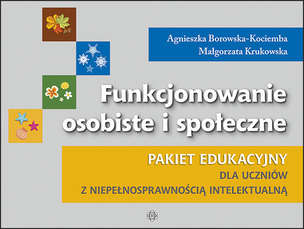 Funkcjonowanie osobiste i społeczne. Pakiet edukacyjny dla uczniów z niepełnosprawnością intelektualną