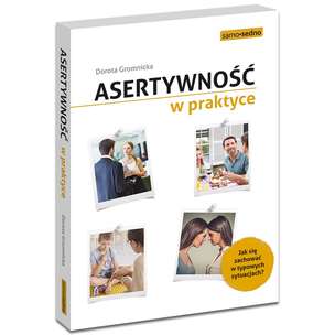 Asertywność w praktyce. Jak się zachować w typowych sytuacjach?