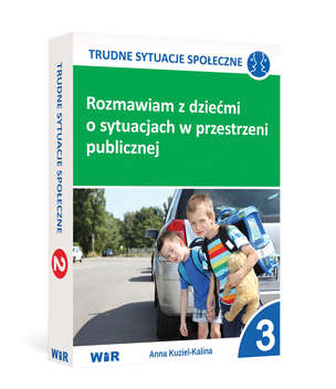Trudne sytuacje społeczne. Rozmawiam z dziećmi o sytuacjach o sytuacjach w przestrzeni publicznej. Część 3