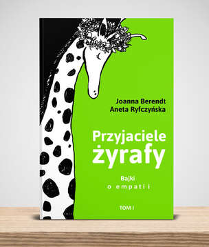 Przyjaciele żyrafy. Bajki o empatii. Tom 1