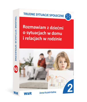 Trudne sytuacje społeczne. Rozmawiam z dziećmi o sytuacjach w domu i relacjach w rodzinie. Część 2