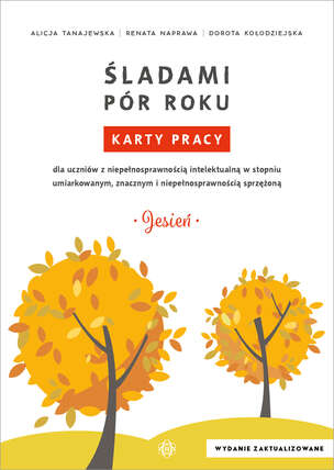 Śladami pór roku. Karty pracy dla uczniów z niepełnosprawnością intelektualną w stopniu umiarkowanym, znacznym i niepełnosprawnością sprzężoną - JESIEŃ