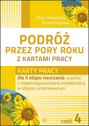 Podróż przez pory roku z kartami pracy - Karty pracy dla II etapu nauczania uczniów z niepełnosprawnością intelektualną w stopniu umiarkowanym. Część 4