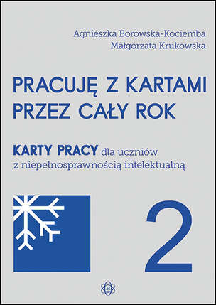 Pracuję z kartami przez cały rok. Karty pracy dla uczniów z niepełnosprawnością intelektualną. Część 2