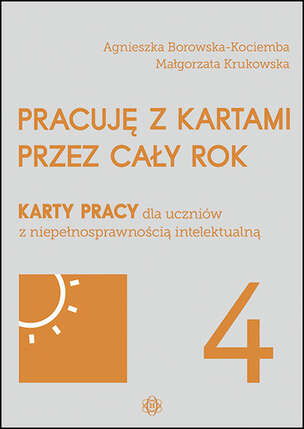 Pracuję z kartami przez cały rok. Karty pracy dla uczniów z niepełnosprawnością intelektualną. Część 4