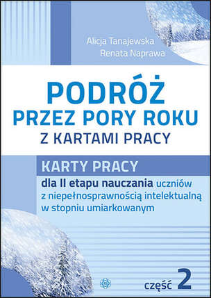 Podróż przez pory roku z kartami pracy - Komplet 4 teczek. Karty pracy (590 kart) dla II etapu nauczania uczniów z niepełnosprawnością intelektualną w stopniu umiarkowanym. Część 1, 2, 3, 4