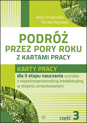 Podróż przez pory roku z kartami pracy - Komplet 4 teczek. Karty pracy (590 kart) dla II etapu nauczania uczniów z niepełnosprawnością intelektualną w stopniu umiarkowanym. Część 1, 2, 3, 4