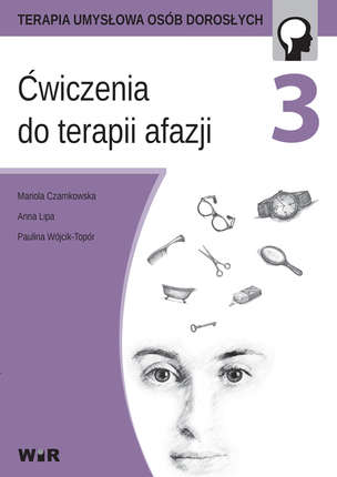 Terapia umysłowa osób dorosłych. Ćwiczenia do terapii afazji. Część 3
