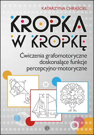 Kropka w kropkę. Ćwiczenia grafomotoryczne doskonalące funkcje percepcyjno-motoryczne
