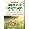 Integracja sensoryczna w dialogu. Naucz się rozumieć swoje dziecko i pomóż mu w odzyskaniu równowagi 