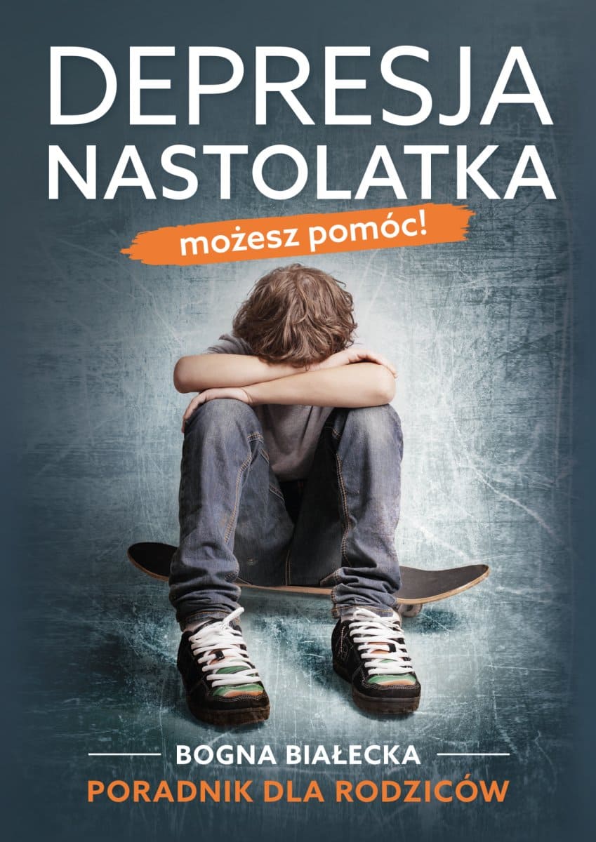 Depresja nastolatka. Możesz pomóc! Poradnik dla rodziców