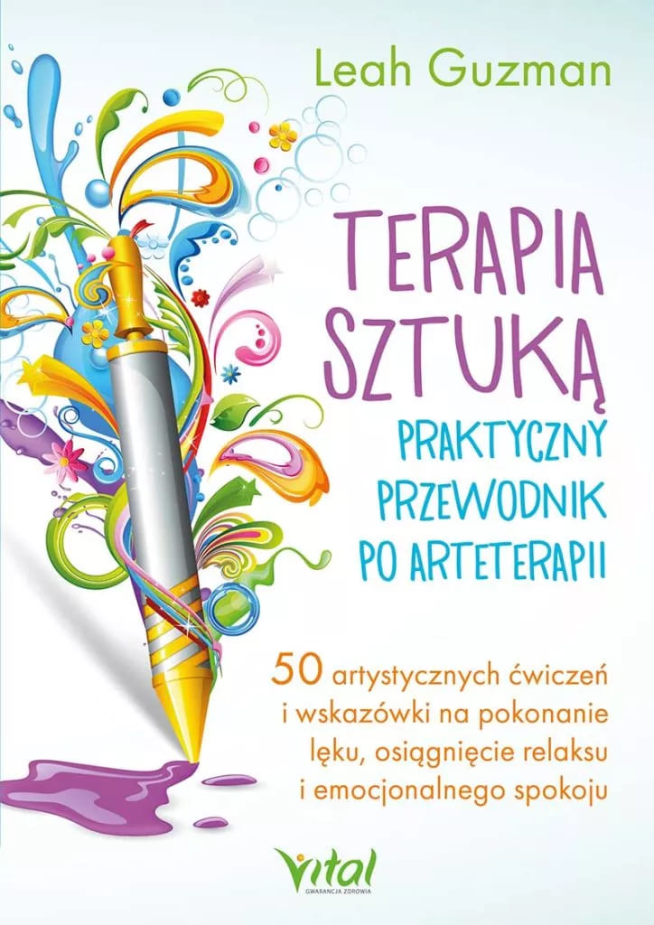 Terapia sztuką. Praktyczny przewodnik po arteterapii. 50 artystycznych ćwiczeń i wskazówki na pokonanie lęku, osiągnięcie relaksu i emocjonalnego spokoju